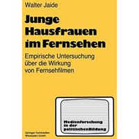 Junge Hausfrauen im Fernsehen: Ergebnisse einer empirischen Untersuchung ?ber di [Paperback]