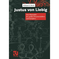 Justus von Liebig: Eine Biographie des gro?en Naturwissenschaftlers und Europ?er [Paperback]