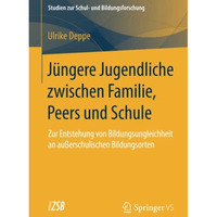 J?ngere Jugendliche zwischen Familie, Peers und Schule: Zur Entstehung von Bildu [Paperback]