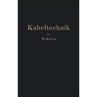 Kabeltechnik: Die Theorie, Berechnung und Herstellung des Elektrischen Kabels [Paperback]