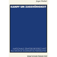 Kampf um Zugeh?rigkeit: Nationale Staatsb?rgerschaft als Modus sozialer Schlie?u [Paperback]