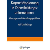 Kapazit?tsplanung in Dienstleistungsunternehmen: Planungs- und Gestaltungsproble [Paperback]