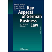 Key Aspects of German Business Law: A Practical Manual [Hardcover]