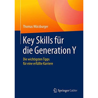 Key Skills f?r die Generation Y: Die wichtigsten Tipps f?r eine erf?llte Karrier [Paperback]