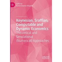 Keynesian, Sraffian, Computable and Dynamic Economics: Theoretical and Simulatio [Paperback]