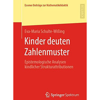 Kinder deuten Zahlenmuster: Epistemologische Analysen kindlicher Strukturattribu [Paperback]