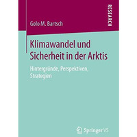 Klimawandel und Sicherheit in der Arktis: Hintergr?nde, Perspektiven, Strategien [Paperback]