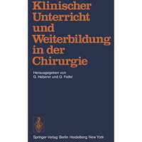 Klinischer Unterricht und Weiterbildung in der Chirurgie: Symposium aus Anlass d [Paperback]