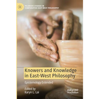 Knowers and Knowledge in East-West Philosophy: Epistemology Extended [Paperback]