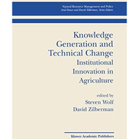 Knowledge Generation and Technical Change: Institutional Innovation in Agricultu [Hardcover]