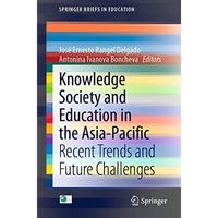 Knowledge Society and Education in the Asia-Pacific: Recent Trends and Future Ch [Paperback]