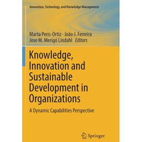 Knowledge, Innovation and Sustainable Development in Organizations: A Dynamic Ca [Paperback]