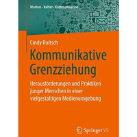 Kommunikative Grenzziehung: Herausforderungen und Praktiken junger Menschen in e [Paperback]