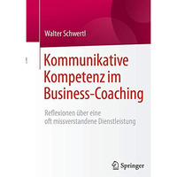 Kommunikative Kompetenz im Business-Coaching: Reflexionen ?ber eine oft missvers [Hardcover]