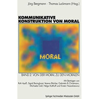 Kommunikative Konstruktion von Moral: Band 2: Von der Moral zu den Moralen [Paperback]