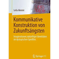 Kommunikative Konstruktion von Zukunfts?ngsten: Imaginationen zuk?nftiger Identi [Paperback]