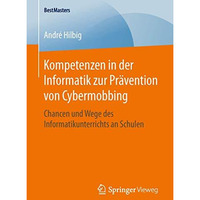 Kompetenzen in der Informatik zur Pr?vention von Cybermobbing: Chancen und Wege  [Paperback]