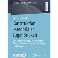 Konstruktion kategorialer Zugeh?rigkeit: Eine Untersuchung zu Praktiken der Alte [Paperback]