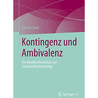 Kontingenz und Ambivalenz: Der bioethische Diskurs zur Stammzellenforschung [Paperback]