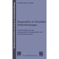 Kooperation in Virtuellen Unternehmungen: Auswirkungen auf die strategischen Erf [Paperback]