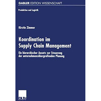 Koordination im Supply Chain Management: Ein hierarchischer Ansatz zur Steuerung [Paperback]