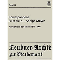 Korrespondenz Felix Klein  Adolph Mayer: Auswahl aus den Jahren 1871  1907 [Paperback]