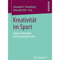 Kreativit?t im Sport: Kreative Fallstudien f?r die praxisnahe Lehre [Paperback]