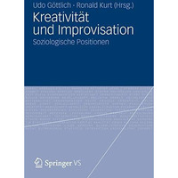 Kreativit?t und Improvisation: Soziologische Positionen [Paperback]