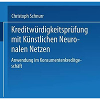 Kreditw?rdigkeitspr?fung mit K?nstlichen Neuronalen Netzen: Anwendung im Konsume [Paperback]