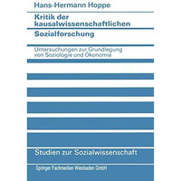 Kritik der kausalwissenschaftlichen Sozialforschung: Untersuchungen zur Grundleg [Paperback]