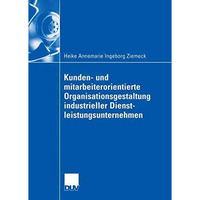 Kunden- und mitarbeiterorientierte Organisationsgestaltung industrieller Dienstl [Paperback]