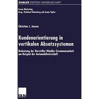 Kundenorientierung in vertikalen Absatzsystemen: Bedeutung der Hersteller-H?ndle [Paperback]