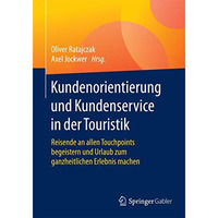 Kundenorientierung und Kundenservice in der Touristik: Reisende an allen Touchpo [Paperback]