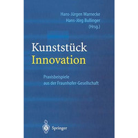 Kunstst?ck Innovation: Praxisbeispiele aus der Fraunhofer-Gesellschaft [Paperback]