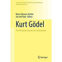 Kurt G?del: The Princeton Lectures on Intuitionism [Hardcover]