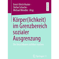 K?rper(lichkeit) im Grenzbereich sozialer Ausgrenzung: Die Unsichtbaren sichtbar [Paperback]