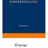 K?rperstellung: Experimentell-Physiologische Untersuchungen ?ber die Einzelnen b [Paperback]