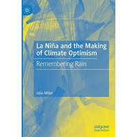 La Ni?a and the Making of Climate Optimism: Remembering Rain [Hardcover]