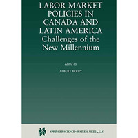 Labor Market Policies in Canada and Latin America: Challenges of the New Millenn [Hardcover]