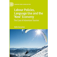 Labour Policies, Language Use and the New Economy: The Case of Adventure Touri [Paperback]