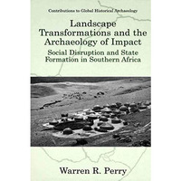 Landscape Transformations and the Archaeology of Impact: Social Disruption and S [Hardcover]