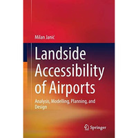 Landside Accessibility of Airports: Analysis, Modelling, Planning, and Design [Hardcover]