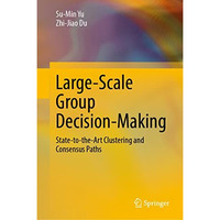 Large-Scale Group Decision-Making: State-to-the-Art Clustering and Consensus Pat [Hardcover]