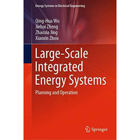 Large-Scale Integrated Energy Systems: Planning and Operation [Hardcover]