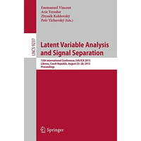 Latent Variable Analysis and Signal Separation: 12th International Conference, L [Paperback]