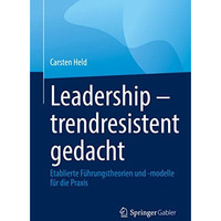 Leadership  trendresistent gedacht: Etablierte F?hrungstheorien und -modelle f? [Paperback]