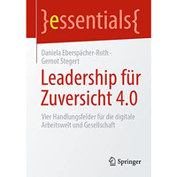 Leadership f?r Zuversicht 4.0: Vier Handlungsfelder f?r die digitale Arbeitswelt [Paperback]