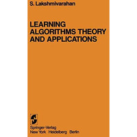 Learning Algorithms Theory and Applications: Theory and Applications [Paperback]