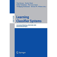 Learning Classifier Systems: International Workshops, IWLCS 2003-2005, Revised S [Paperback]