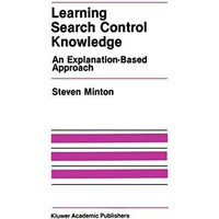 Learning Search Control Knowledge: An Explanation-Based Approach [Paperback]